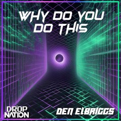 Den Elbriggs - Why You Do This (Extended Mix)
