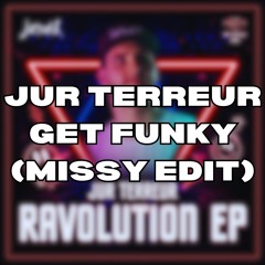 Jur Terreur - Get Funky (Missy Edit)