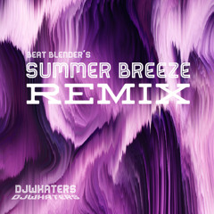 DJWhaters- Beat Blenders Summer Breeze Remix_mastered by DEHN_Mastering.wav