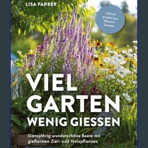 [PDF] eBOOK Read ✨ Viel Garten, wenig gießen – Pflegeleicht, Aufwandsarm, Wassersparend: Ganzjähri