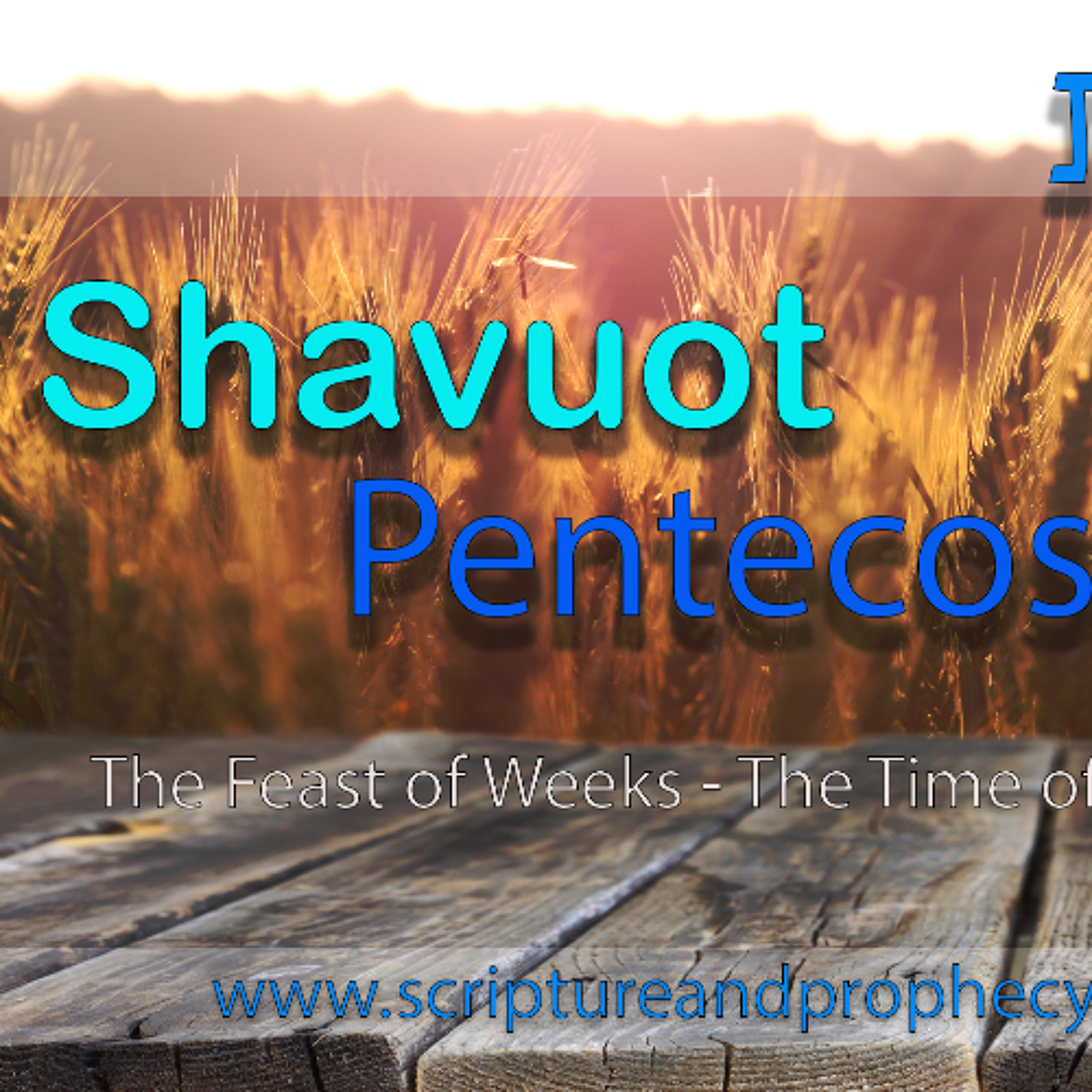 Shavuot (Part 2) - The Feast of Weeks : Study of The Book of Ruth