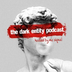 The Dark Entity Podcast #58 - August 2023 - Hosted By MC Siqnal