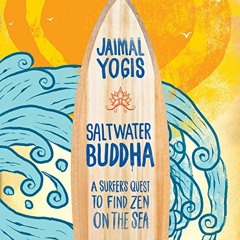 Read PDF 📦 Saltwater Buddha: A Surfer's Quest to Find Zen on the Sea by  Jaimal Yogi