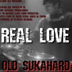 OLD SUKAHARD - REAL LOVE