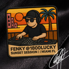FENKY @ 1800LUCKY - SUNSET SESSION - MIAMI FL