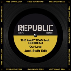 The Away Team Ft Gerideau - 'Our Love' (Jack Swift Edit) FREE DOWNLOAD