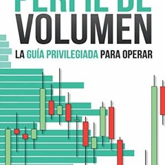 [Access] EPUB 💏 PERFIL DE VOLUMEN: LA GUÍA PRIVILEGIADA PARA OPERAR (Spanish Edition