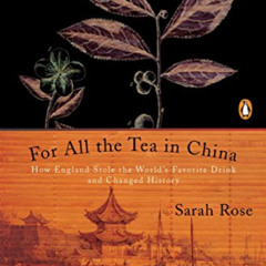 free PDF 📥 For All the Tea in China: How England Stole the World's Favorite Drink an