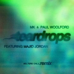 MK & Paul Woolford - Teardrops (feat. Majid Jordan) [Belters Only Remix]
