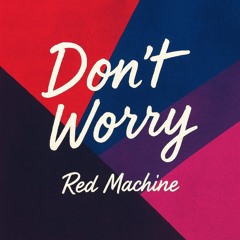 Red Machine - Dont worry .m4a