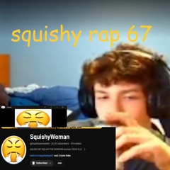 SQUISHY RAP 67