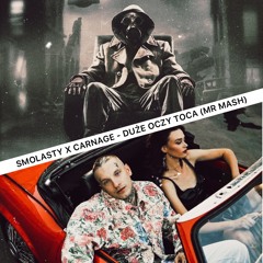 SMOLASTY X CARNAGE - Duze Oczy Toca (MISTER MASH)