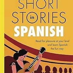 KINDLE Short Stories in Spanish for Intermediate Learners: Read for pleasure at your level, exp