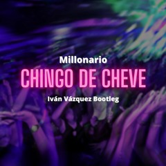 Millonario - Chingo De Cheve (Iván Vázquez Bootleg)