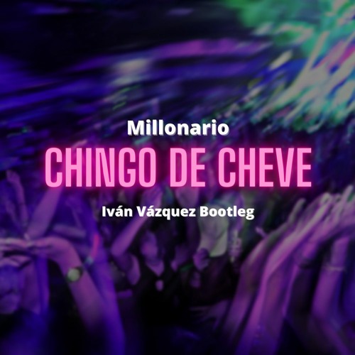 Millonario - Chingo De Cheve (Iván Vázquez Bootleg)