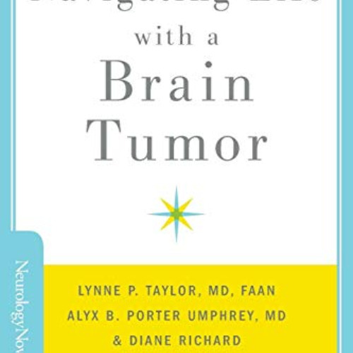 FREE EBOOK 📩 Navigating Life with a Brain Tumor (Brain and Life Books) by  Lynne P.