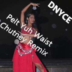 PELT YUH WAIST CHUTNEY REMIX