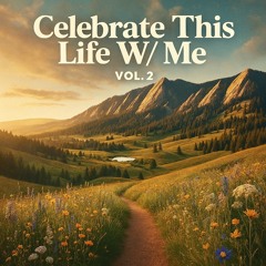 Celebrate This Life w Me Vol. 2