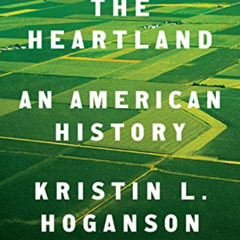 Get KINDLE 📫 The Heartland: An American History by  Kristin L. Hoganson [EPUB KINDLE