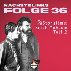 Folge 36 - Storytime: Erich Mühsam, Teil 2