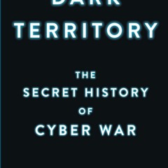 DOWNLOAD❤️eBook✔️ Dark Territory The Secret History of Cyber War