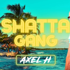 SHATTA GANG MIX AXEL H