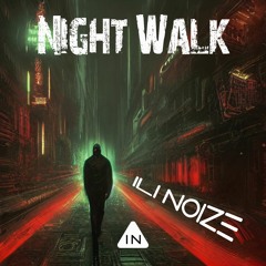 ILI NOIZE - Night Walk (Club Mix)