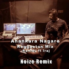 Ahankara Nagare ((Reggaeton Mix)) Ranidu ft Iraj - Noize Remix-2020