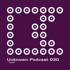 | Unknown Podcast Serie 030: Ozz:E