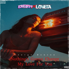 Nothing's Gonna Change My Love For You (Erenst x Loveta Edit)