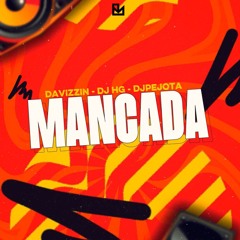 MANCADA - MC DAVIZZIN, DJ HG, DJ PEJOTA