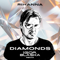Rihanna - Diamonds (Igor Blaska Remix)