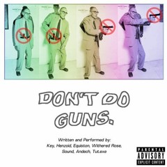 DON'T DO GUNS.