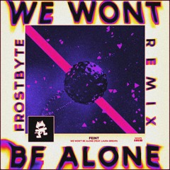 We Wont Be Alone (FROSTBYTE Remix) (FREE DOWNLOAD)
