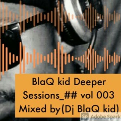 BlaQ Kid Deeper sessions## vol 003 mixed by (DJ BlaQ Kid).mp3