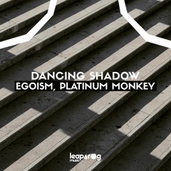 Egoism, Platinum Monkey - Dancing Shadow (Original Mix)