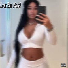 Love Bad Hoes! (prod. Jxydee)