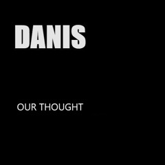 Danis -Our Thoughts