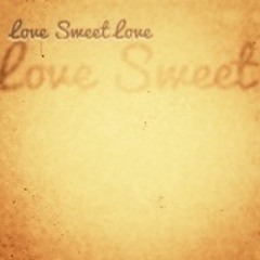 Love Sweet Love