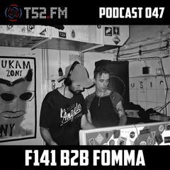 T52.FM Podcast 047 - F141 b2b Fomma