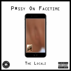 P*ssy On Facetime - The Localz