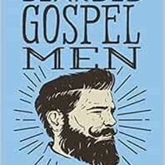 ❤️ Download Bearded Gospel Men: The Epic Quest for Manliness and Godliness by Jared Brock,Aaron