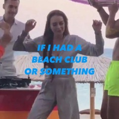 If I had a beach club... or something