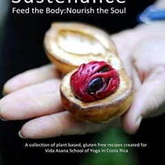 (⚡READ⚡) Sustenance Feed The Body:Nourish The Soul: A collection of plant based,