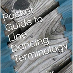 [View] EBOOK EPUB KINDLE PDF Pocket Guide to Line Dancing Terminology: A Guide for Be