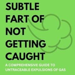 [PDF-EPub] Download The Subtle Fart of Not Getting Caught A Comprehensive Guide to Untrace