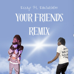 Your Friends (Remix) Ft. RobSwishEm