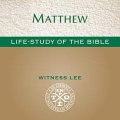 [READ] PDF √ Life-Study of Matthew: Life-Study of the Bible by  Witness Lee,Living St