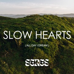 Slow Hearts ( All Day I Dream )- Seres