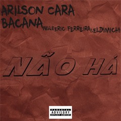 Arilson Cara Bacana Feat_Eric Ferreira & Eldimichi - Não Há.mp3